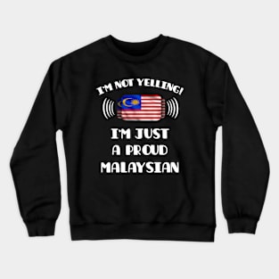 I'm Not Yelling I'm A Proud Malaysian - Gift for Malaysian With Roots From Malaysia Crewneck Sweatshirt